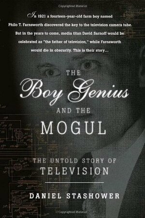The Boy Genius and the Mogul: The Untold Story of Television by Daniel Stashower
