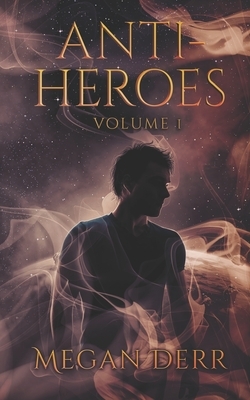 Anti-Heroes: Volume One by Megan Derr