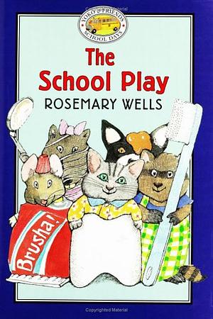 The School Play by Rosemary Wells