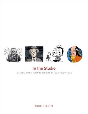 In the Studio: Visits with Contemporary Cartoonists by Todd Hignite