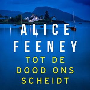 Tot de dood ons scheidt by Alice Feeney