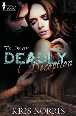 'Til Death: Deadly Deception by Kris Norris