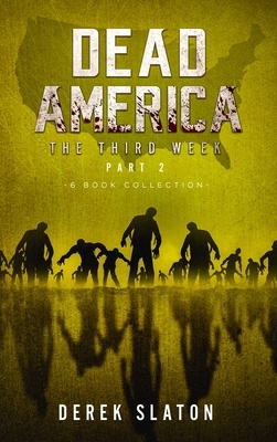 Dead America The Third Week Part Two - 6 Book Collection by Derek Slaton