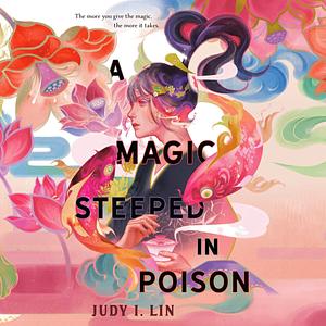 A Magic Steeped in Poison (Audiobook) by Judy I. Lin