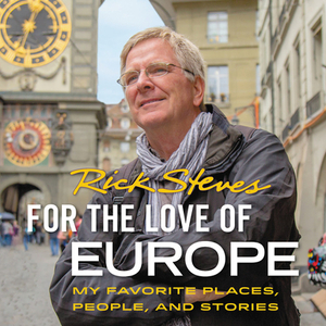 For the Love of Europe: My Favorite Places, People, and Stories by 