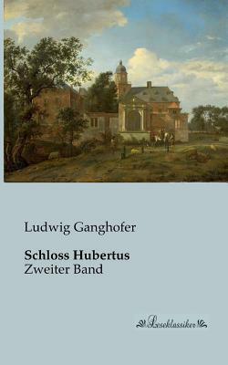 Schloss Hubertus: Zweiter Band by Ludwig Ganghofer