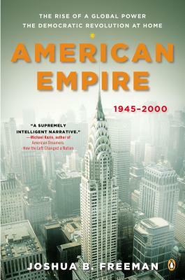 American Empire: The Rise of a Global Power, the Democratic Revolution at Home, 1945-2000 by Joshua Freeman