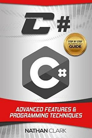 C#: Advanced Features and Programming Techniques by Nathan Clark