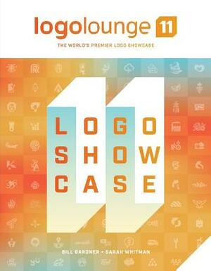 Logolounge 11, Volume 11: The World's Premier LOGO Showcase by Bill Gardner, Sarah Whitman