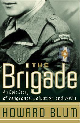 The Brigade: An Epic Story of Vengeance, Salvation, and WWII by Howard Blum, Inc Hardscrabble Entertainment