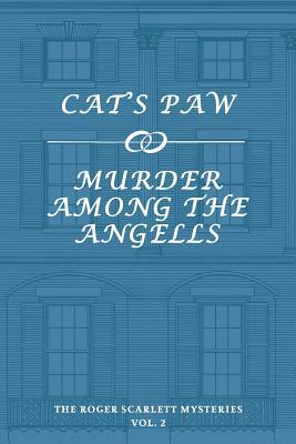 The Roger Scarlett Mysteries, Vol. 2: Cat's Paw / Murder Among the Angells by Roger Scarlett