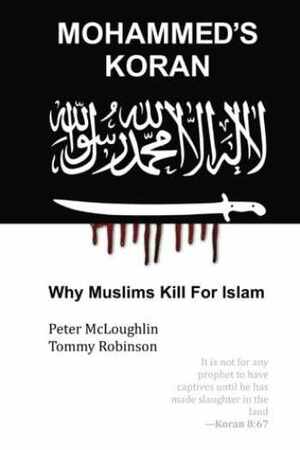 Mohammed's Koran: Why Muslims Kill For Islam by Tommy Robinson, Peter Mcloughlin