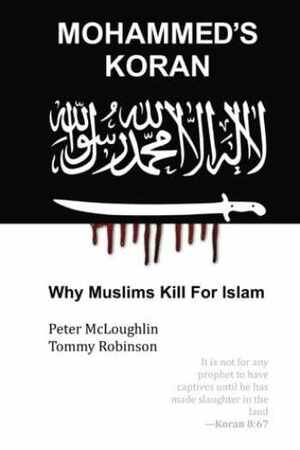 Mohammed's Koran: Why Muslims Kill For Islam by Peter Mcloughlin, Tommy Robinson