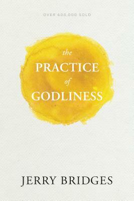 The Practice of Godliness by Jerry Bridges