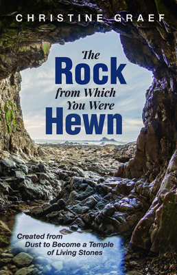 The Rock from Which You Were Hewn by Christine Graef