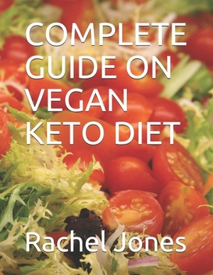 Complete Guide on Vegan Keto Diet by Rachel Jones