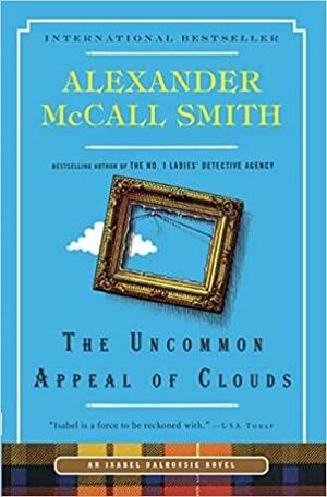The Uncommon Appeal of Clouds: An Isabel Dalhousie Novel by Alexander McCall Smith