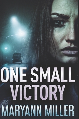 One Small Victory: Large Print Edition by Maryann Miller