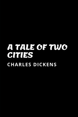 A Tale Of Two Cities by Charles Dickens