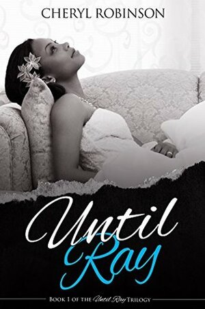 Until Ray: Book 1 of the Until Ray Trilogy by Cheryl Robinson