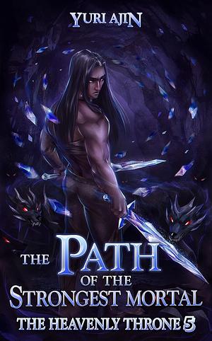 The Path of the Strongest Mortal by Yuri Ajin