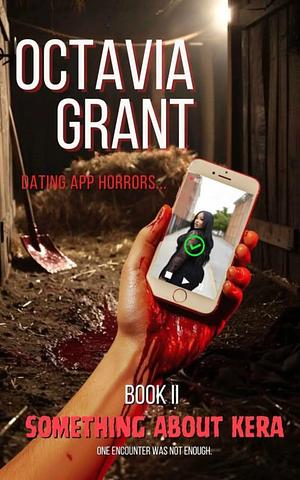 Something About Kera: The Dating App Horrors Series - Book II by Octavia Grant