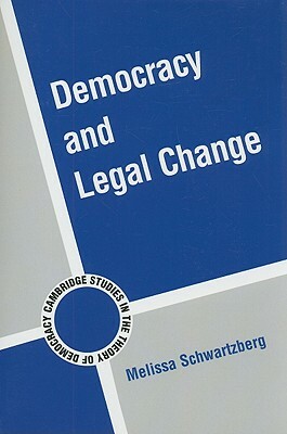 Democracy and Legal Change by Melissa Schwartzberg