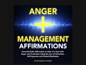 Anger Management Affirmations by Stephens Hyang