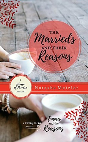 The Marrieds and their Reasons: A Prequel Novella (Women of Promise) by Natasha Metzler