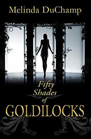 Fifty Shades of Goldilocks by Melinda DuChamp