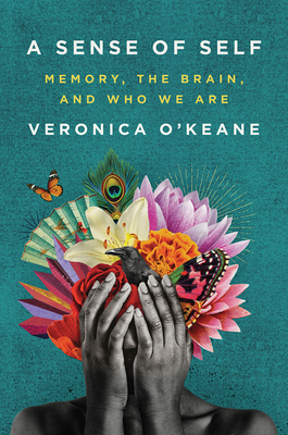 A Sense of Self: Memory, the Brain, and Who We Are by Veronica O'Keane