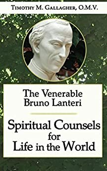 The Venerable Bruno Lanteri: Spiritual Counsels for Life in the World by Timothy M. Gallagher