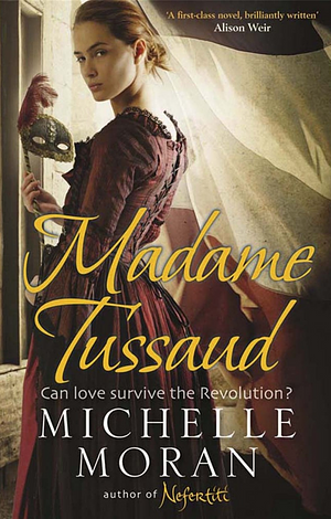 Madame Tussaud: A Novel of the French Revolution by Michelle Moran