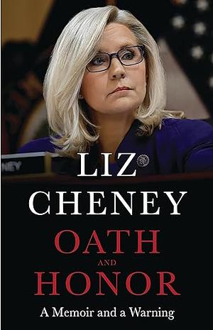 Oath and Honor: A Memoir and a Warning by Liz Cheney