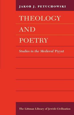 Theology and Poetry: Studies in the Medieval Piyyut by Jakob J. Petuchowski