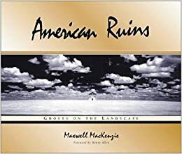 American Ruins: Ghosts on the Landscape by Maxwell Mackenzie, Henry Allen