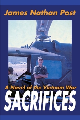 Sacrifices: A Novel of the Vietnam War by James Nathan Post