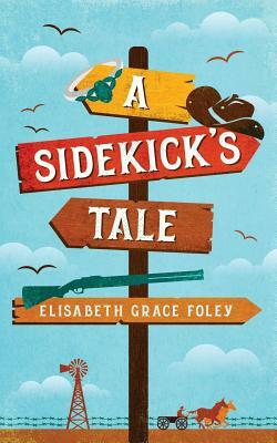 A Sidekick's Tale by Elisabeth Grace Foley