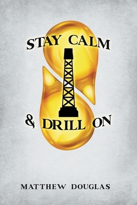 Stay Calm & Drill On by Matthew Douglas