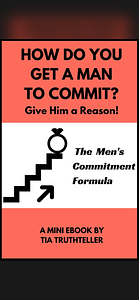 How Do You Get a Man to Commit? Give Him a Reason!: The Men's Commitment Formula by Tia Truthteller