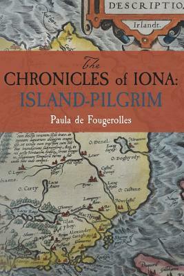 The Chronicles of Iona: Island-Pilgrim by Paula De Fougerolles