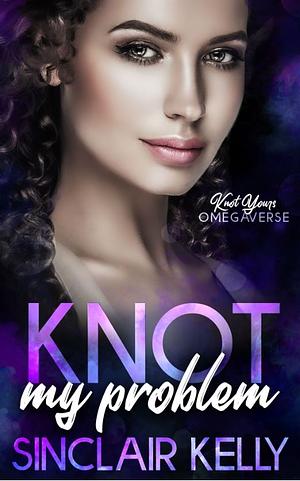Knot My Problem by Sinclair Kelly