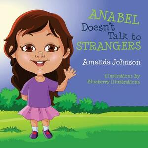 Anabel Doesn't Talk to Strangers by Amanda Johnson