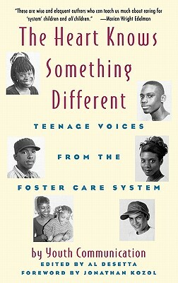 The Heart Knows Something Different: Teenage Voices from the Foster Care System by Youth Communication