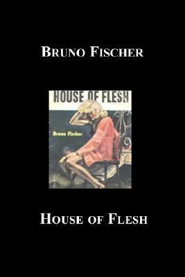 House of Flesh by Bruno Fischer
