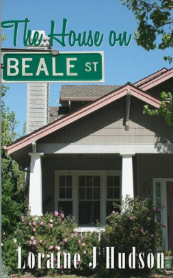The House on Beale Street by Loraine J Hudson