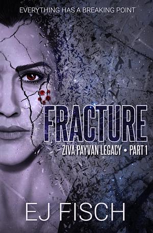 Fracture: Ziva Payvan Legacy, Part 1 by E.J. Fisch, E.J. Fisch