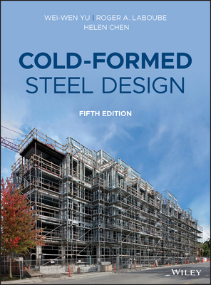 Cold-Formed Steel Design by Helen Chen, Wei-Wen Yu, Roger A. Laboube