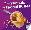 From Peanuts to Peanut Butter by Kristin Thoennes Keller