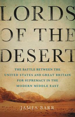 Lords of the Desert: Britain's Struggle with America to Dominate the Middle East by James Barr